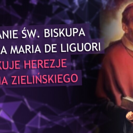 Nauczanie św. Biskupa Alfonsa Maria de Liguori demaskuje herezje Marcina Zielińskiego.