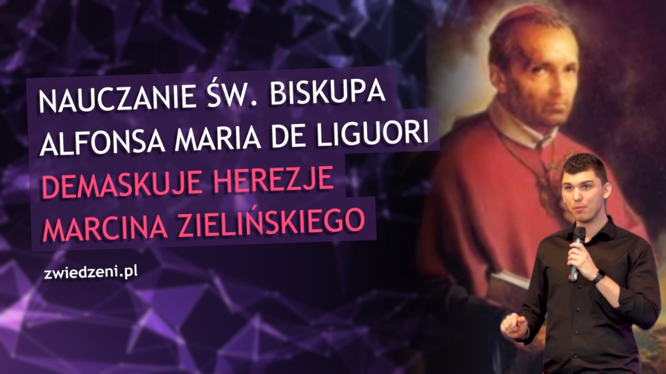 Nauczanie św. Biskupa Alfonsa Maria de Liguori demaskuje herezje Marcina Zielińskiego.