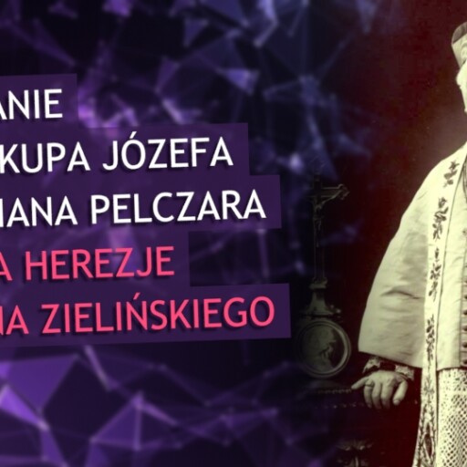 Nauczanie św. Biskupa Józefa Sebastiana Pelczara obnaża herezje Marcina Zielińskiego.