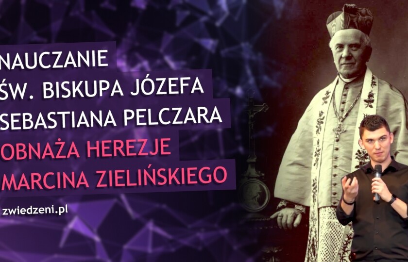 Nauczanie św. Biskupa Józefa Sebastiana Pelczara obnaża herezje Marcina Zielińskiego.